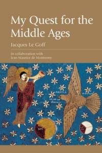My Quest for the Middle Ages av Jacques Le Goff