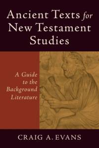 Ancient Texts for New Testament Studies – A Guide to the Background Literature av Craig A. Evans