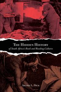 The Hidden History of South Africa's Book and Reading Cultures av Archie L. Dick