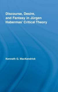 Discourse, Desire, and Fantasy in Jurgen Habermas' Critical Theory av Kenneth (University of Manitoba MacKendrick