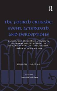 The Fourth Crusade: Event, Aftermath, and Perceptions