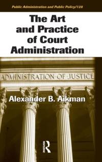 The Art and Practice of Court Administration av Alexander B. (Redding Aikman