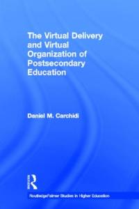 The Virtual Delivery and Virtual Organization of Post-secondary Education av Daniel Carchidi