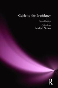 Guide to the Presidency av Michael Nelson