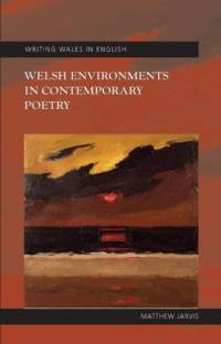 Welsh Environments in Contemporary Poetry av Matthew Jarvis