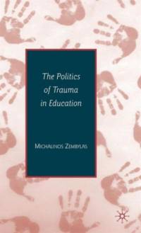 The Politics of Trauma in Education av Michalinos Zembylas