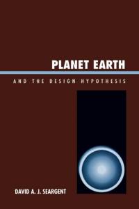 Planet Earth and the Design Hypothesis av David A. J. Seargent