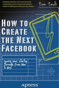 How to Create the Next Facebook av Tom Taulli