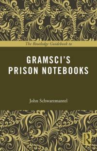 The Routledge Guidebook to Gramsci's Prison Notebooks av John (University of Leeds Schwarzmantel