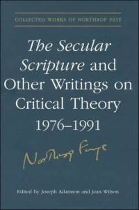 The Secular Scripture and Other Writings on Critical Theory, 1976-1991 av Northrop Frye