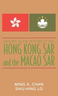 Historical Dictionary of the Hong Kong SAR and the Macao SAR av Ming K. Chan