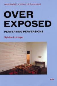 Overexposed av Sylvere (Foreign Agents editor) Lotringer