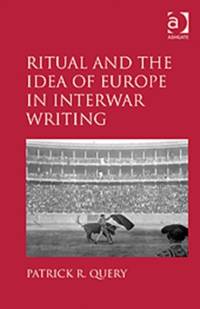 Ritual and the Idea of Europe in Interwar Writing av Patrick R. Query