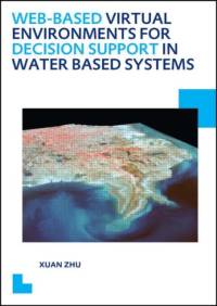 Web-based Virtual Environments for Decision Support in Water Based Systems av Xuan (UNESCO-IHE Institute for Water Education Zhu