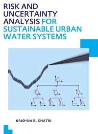Risk and Uncertainty Analysis for Sustainable Urban Water Systems av Krishna Bahadur (UNESCO-IHE Institute for Water Education Khatri