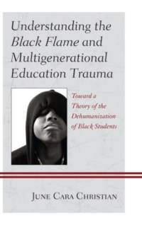 Understanding the Black Flame and Multigenerational Education Trauma av June Cara Christian