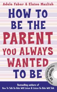How to Be the Parent You Always Wanted to Be av Adele Faber