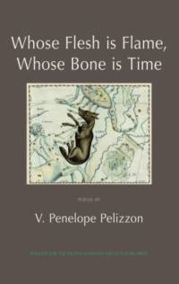 Whose Flesh is Flame, Whose Bone is Time av V. Penelope