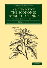 A Dictionary of the Economic Products of India: Volume 2, Cabbage to Cyperus av George Watt