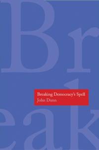 Breaking Democracy's Spell av John Dunn