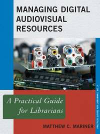 Managing Digital Audiovisual Resources av Matthew C. Mariner