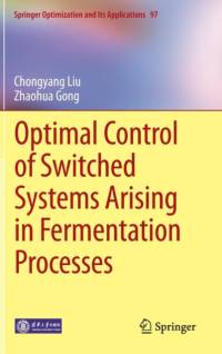 Optimal Control of Switched Systems Arising in Fermentation Processes av Chongyang Liu