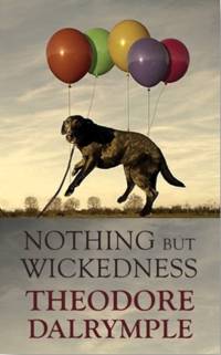 Nothing but Wickedness av Theodore Dalrymple