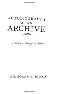 Autobiography of an Archive av Nicholas B. Dirks