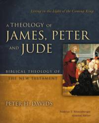 A Theology of James, Peter, and Jude by Peter H. Davids