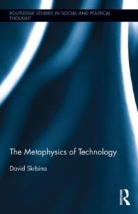 The Metaphysics of Technology av David (University of Michigan-Dearborn Skrbina