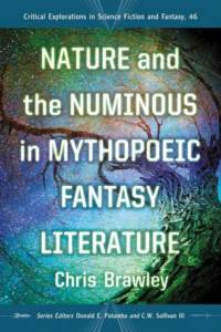 Nature and the Numinous in Mythopoeic Fantasy Literature av Chris Brawley