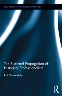 The Rise and Propagation of Historical Professionalism av Rolf (Uppsala University Torstendahl