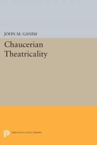 Chaucerian Theatricality av John M. Ganim