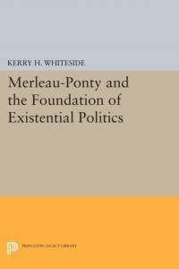 Merleau-Ponty and the Foundation of Existential Politics av Kerry H. Whiteside