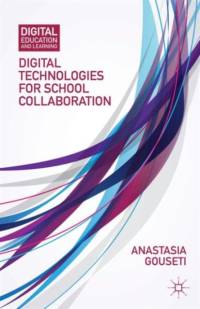 Digital Technologies for School Collaboration av A. Gouseti
