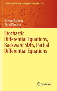 Stochastic Differential Equations, Backward SDEs, Partial Differential Equations av Etienne Pardoux