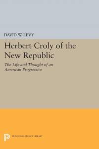 Herbert Croly of the New Republic av David W. Levy