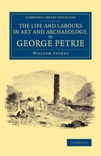 The Life and Labours in Art and Archaeology, of George Petrie av William Stokes