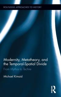 Modernity, Metatheory, and the Temporal-Spatial Divide av Michael (Bowling Green State University Kimaid