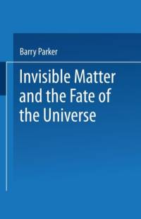 Invisible Matter and the Fate of the Universe av Barry R. PARKER