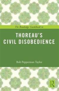 The Routledge Guidebook to Thoreau's Civil Disobedience av Bob Pepperman (University of Vermont Taylor