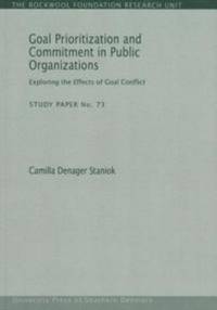 Goal Prioritization & Commitment in Public Organizations av Camilla Denager Staniok