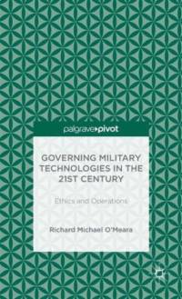 Governing Military Technologies in the 21st Century: Ethics and Operations av Linden Peach