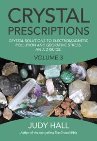 Crystal Prescriptions volume 3 – Crystal solutions to electromagnetic pollution and geopathic stress. An A–Z guide. av Judy Hall