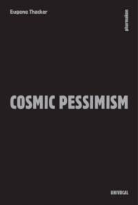 Cosmic Pessimism av Eugene Thacker