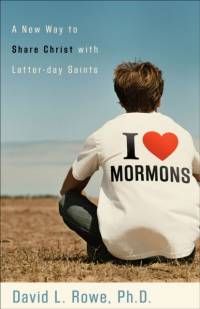 I Love Mormons – A New Way to Share Christ with Latter–day Saints av David L. Rowe