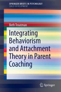 Integrating Behaviorism and Attachment Theory in Parent Coaching av Beth Troutman