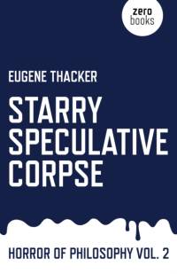 Starry Speculative Corpse – Horror of Philosophy vol. 2 av Eugene Thacker