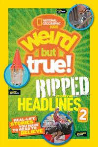 Weird But True! Ripped from the Headlines 2 av National Geographic Kids