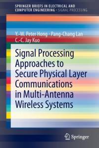 Signal Processing Approaches to Secure Physical Layer Communications in Multi-Antenna Wireless Systems av Y.-W. Peter Hong